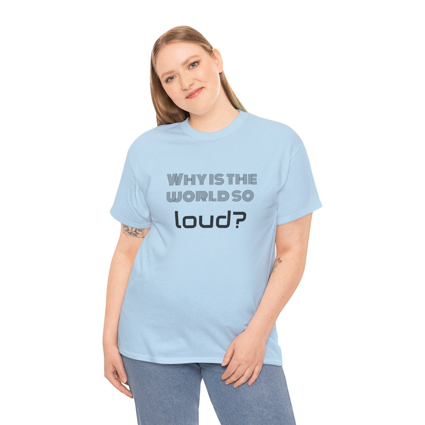T-shirt IIWII "Why is the world so loud?" Premium Unisex Heavy Cotton Tee