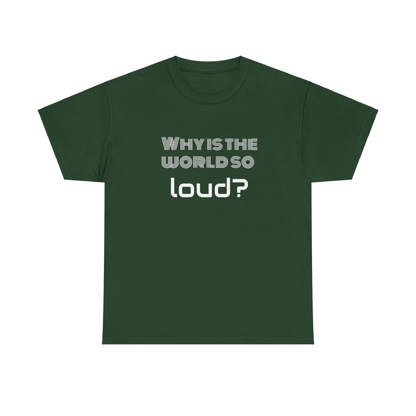 T-shirt IIWII "Why is the world so loud?" Premium Unisex Heavy Cotton Tee