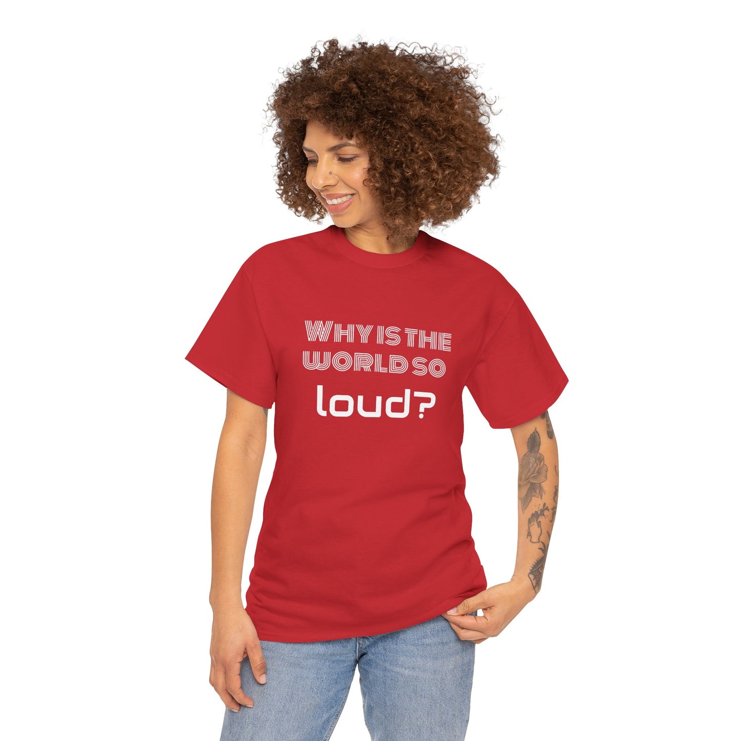 T-shirt IIWII "Why is the world so loud?" Premium Unisex Heavy Cotton Tee