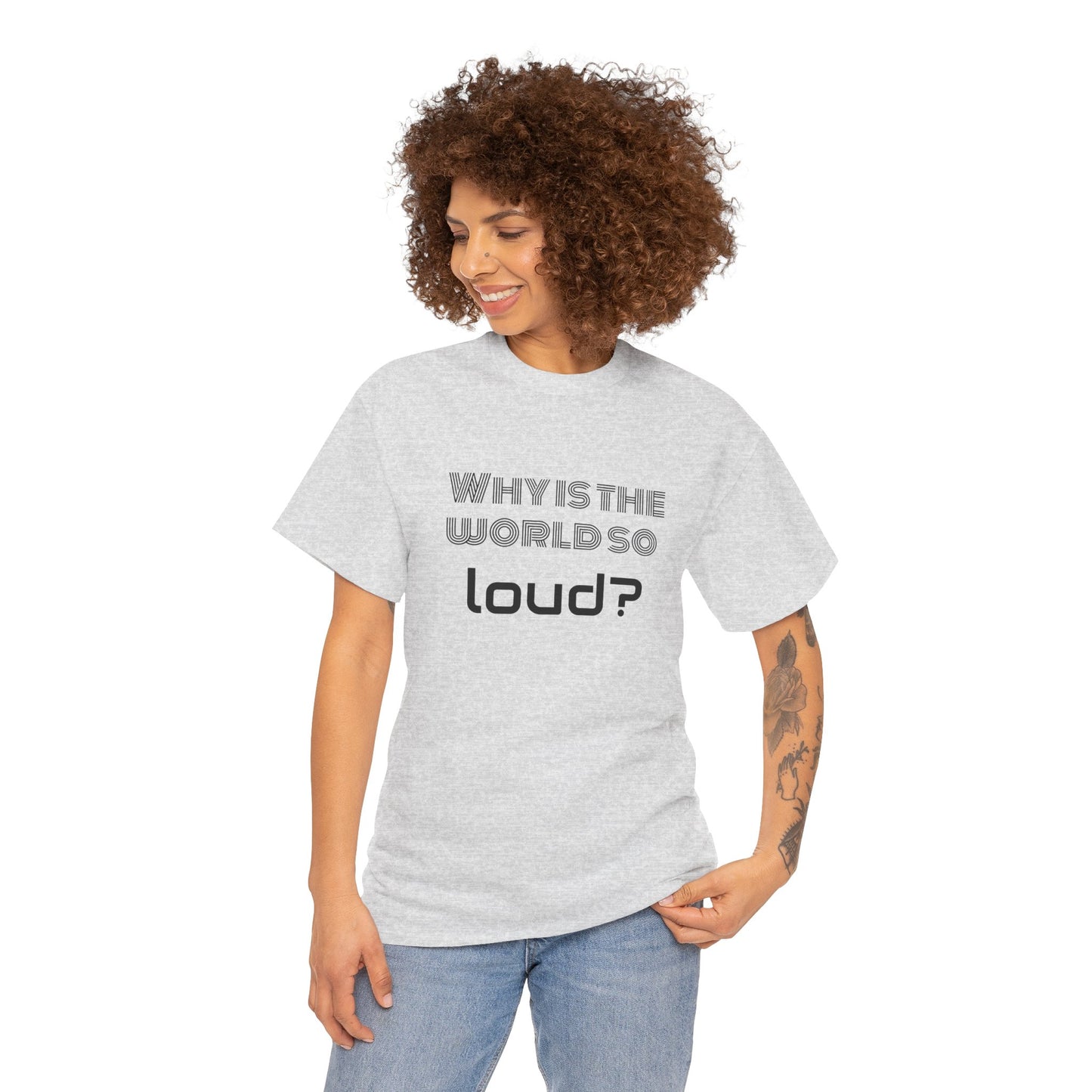 T-shirt IIWII "Why is the world so loud?" Premium Unisex Heavy Cotton Tee