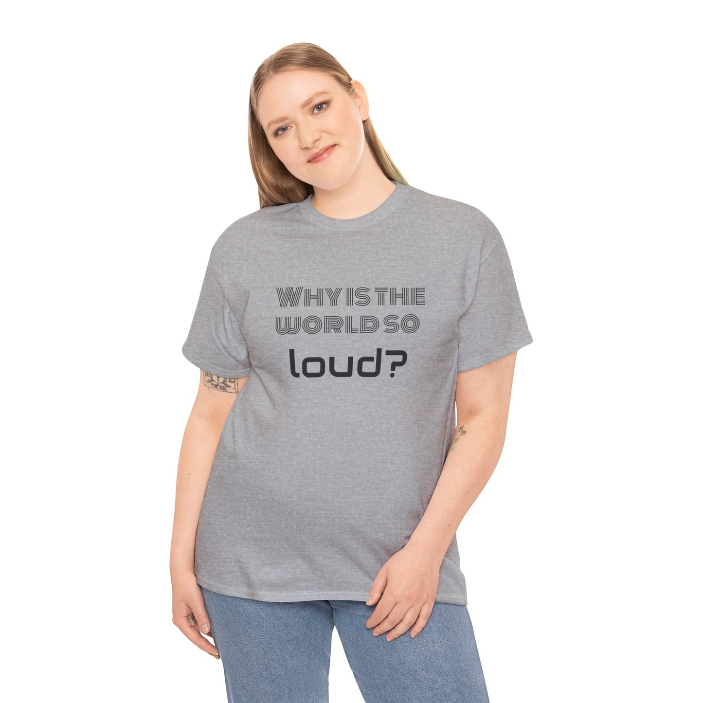 T-shirt IIWII "Why is the world so loud?" Premium Unisex Heavy Cotton Tee