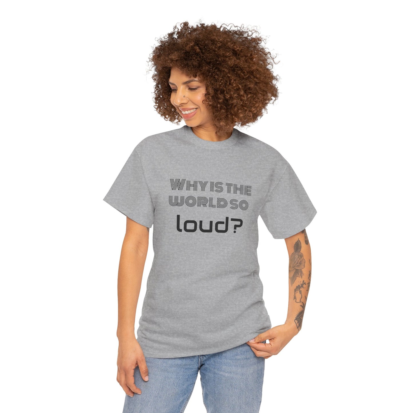 T-shirt IIWII "Why is the world so loud?" Premium Unisex Heavy Cotton Tee
