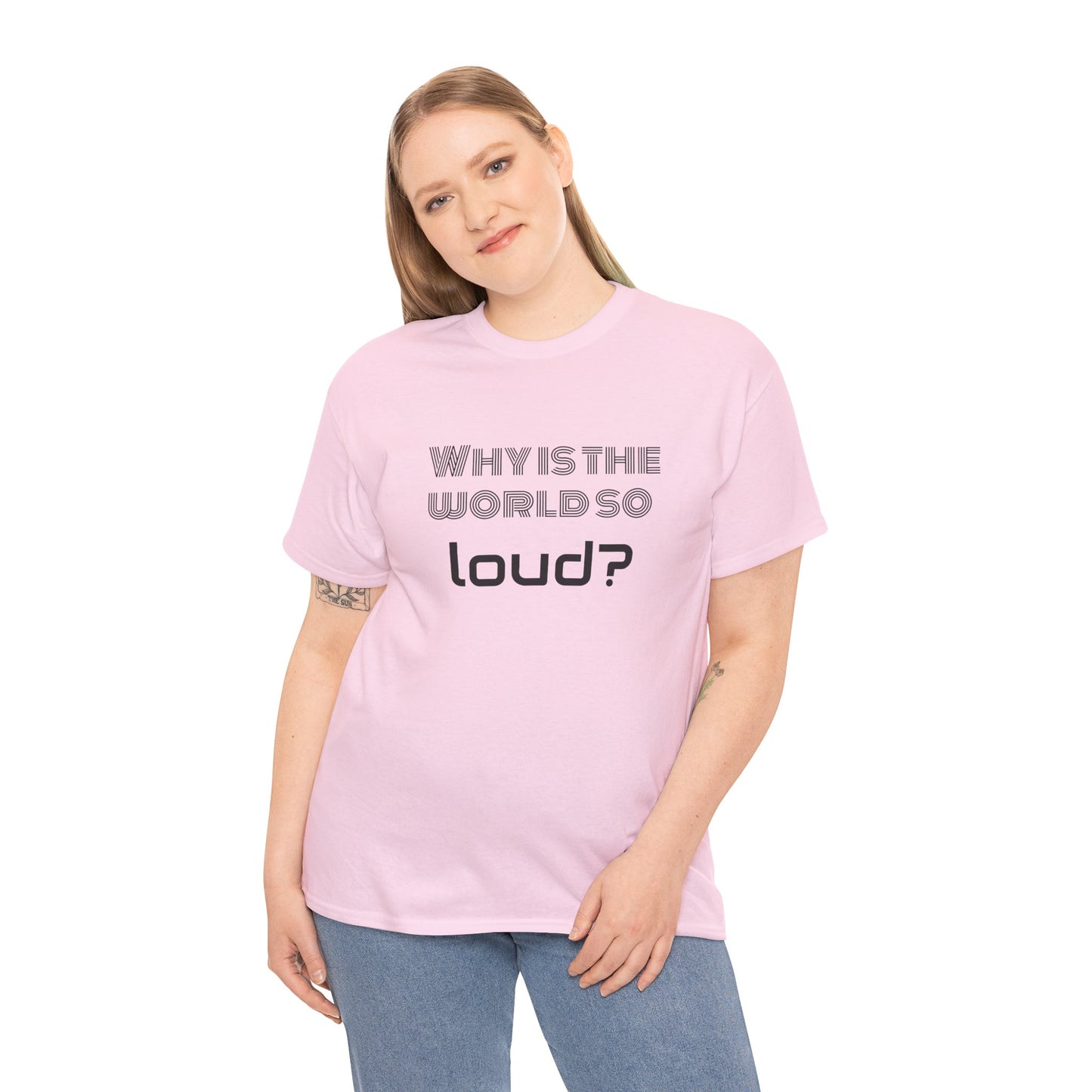 T-shirt IIWII "Why is the world so loud?" Premium Unisex Heavy Cotton Tee