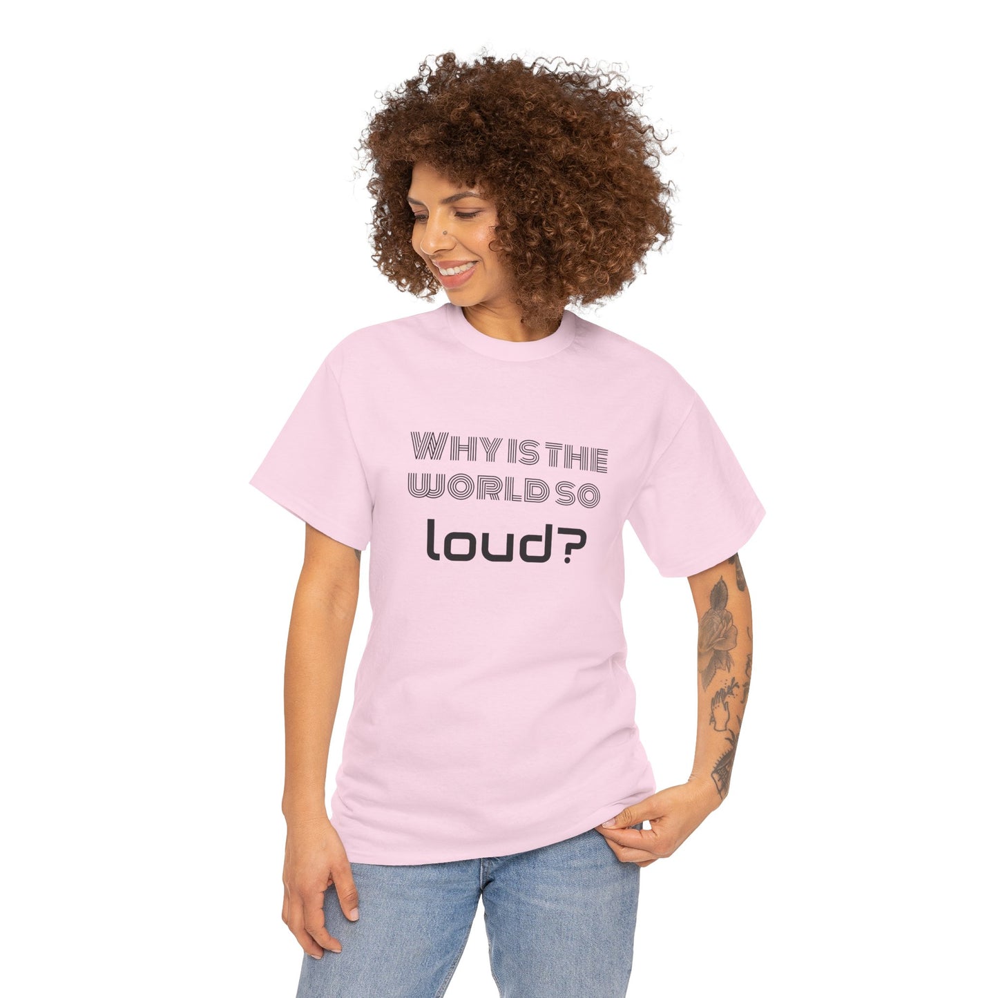 T-shirt IIWII "Why is the world so loud?" Premium Unisex Heavy Cotton Tee