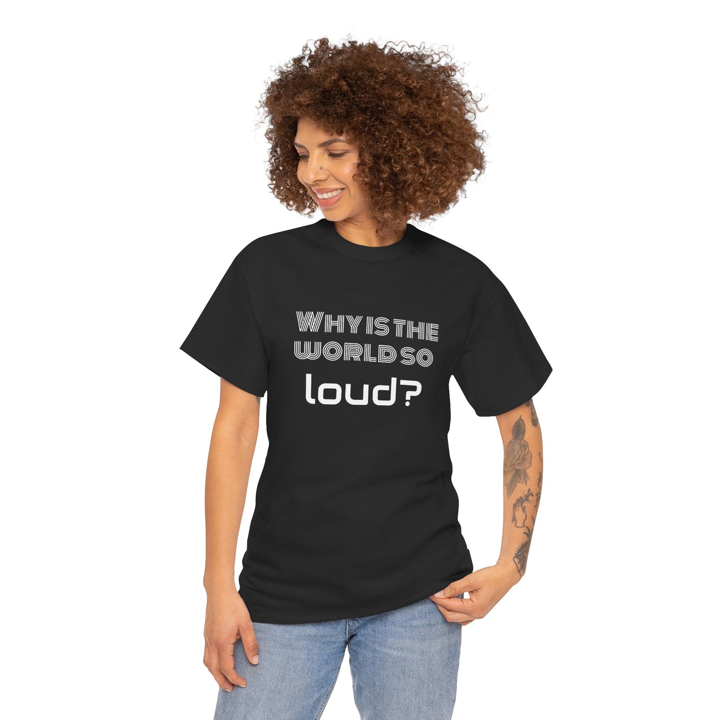 T-shirt IIWII "Why is the world so loud?" Premium Unisex Heavy Cotton Tee