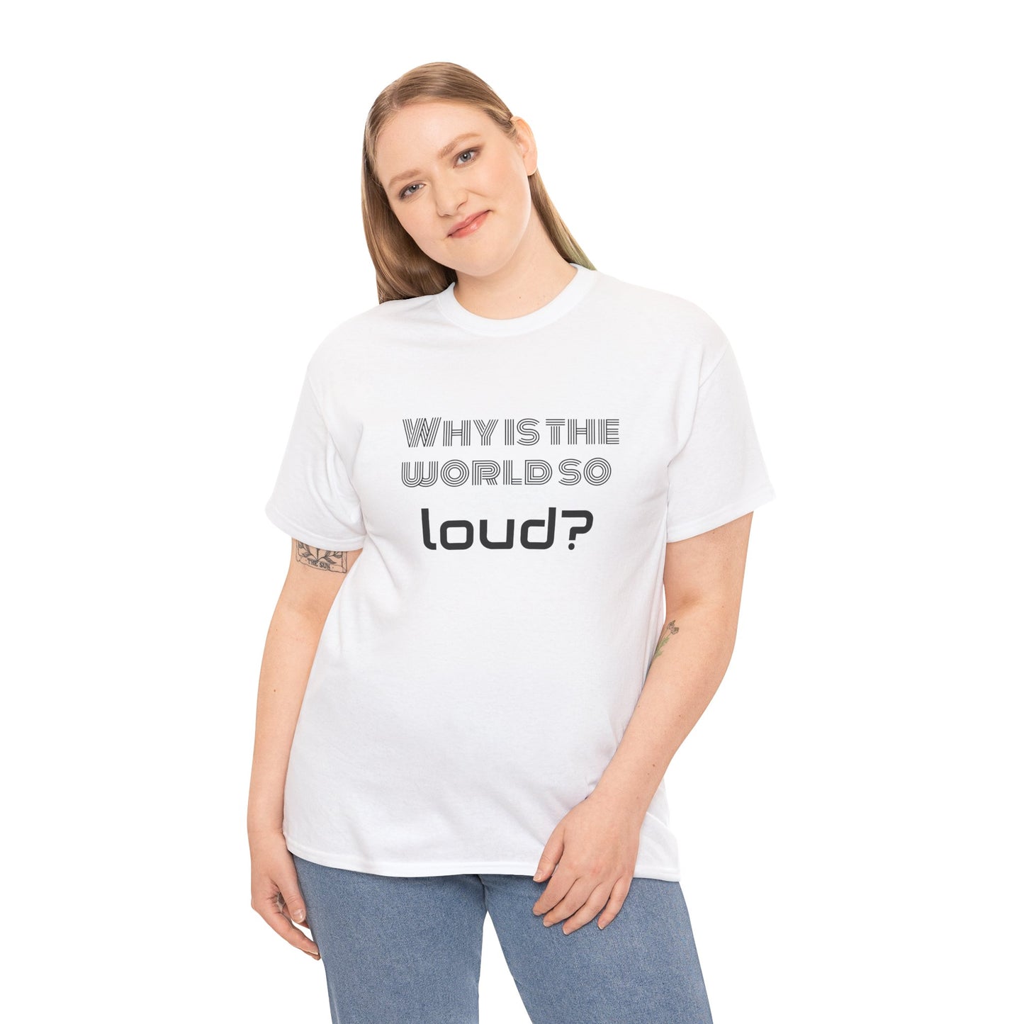 T-shirt IIWII "Why is the world so loud?" Premium Unisex Heavy Cotton Tee