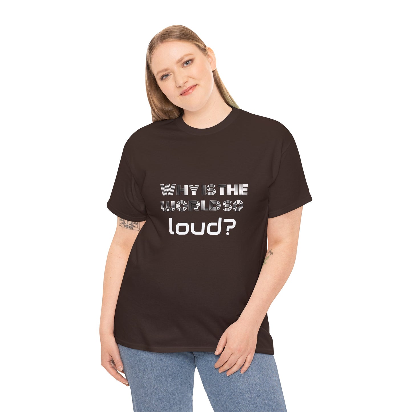 T-shirt IIWII "Why is the world so loud?" Premium Unisex Heavy Cotton Tee