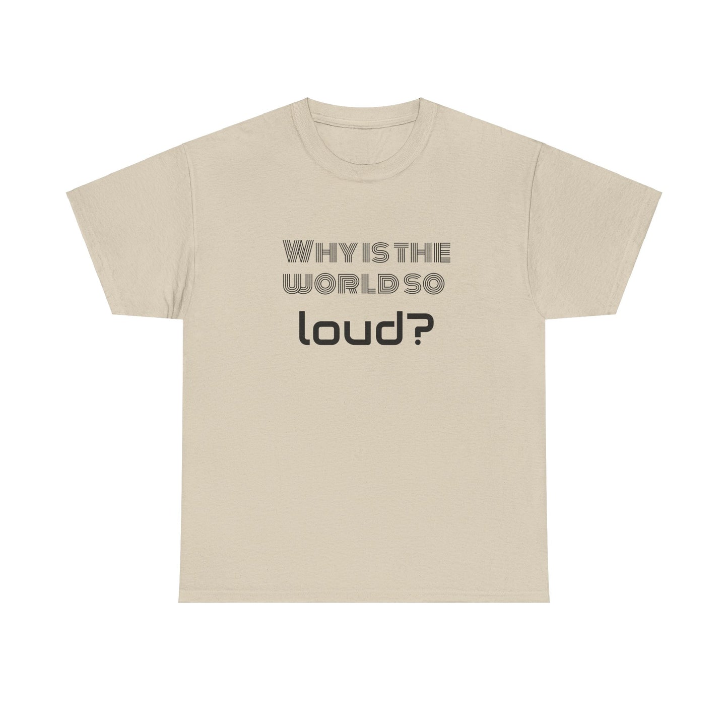 T-shirt IIWII "Why is the world so loud?" Premium Unisex Heavy Cotton Tee