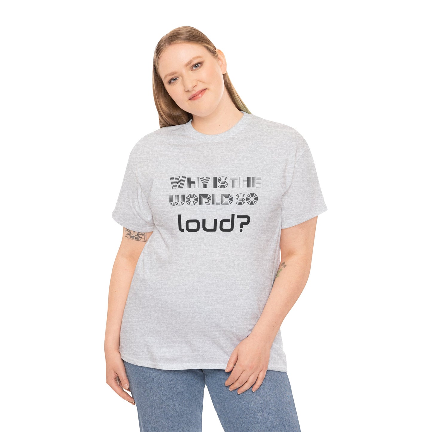T-shirt IIWII "Why is the world so loud?" Premium Unisex Heavy Cotton Tee