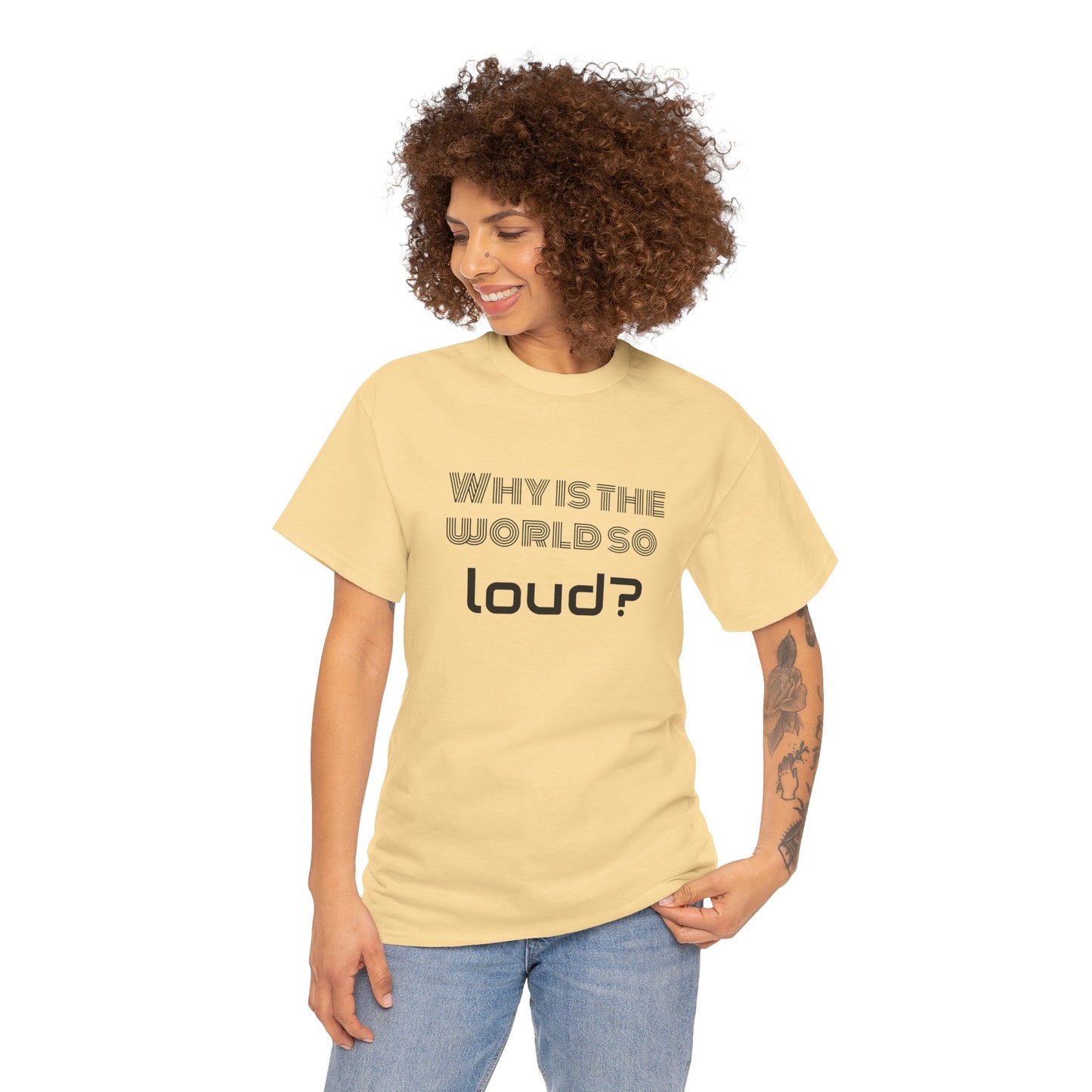 T-shirt IIWII "Why is the world so loud?" Premium Unisex Heavy Cotton Tee