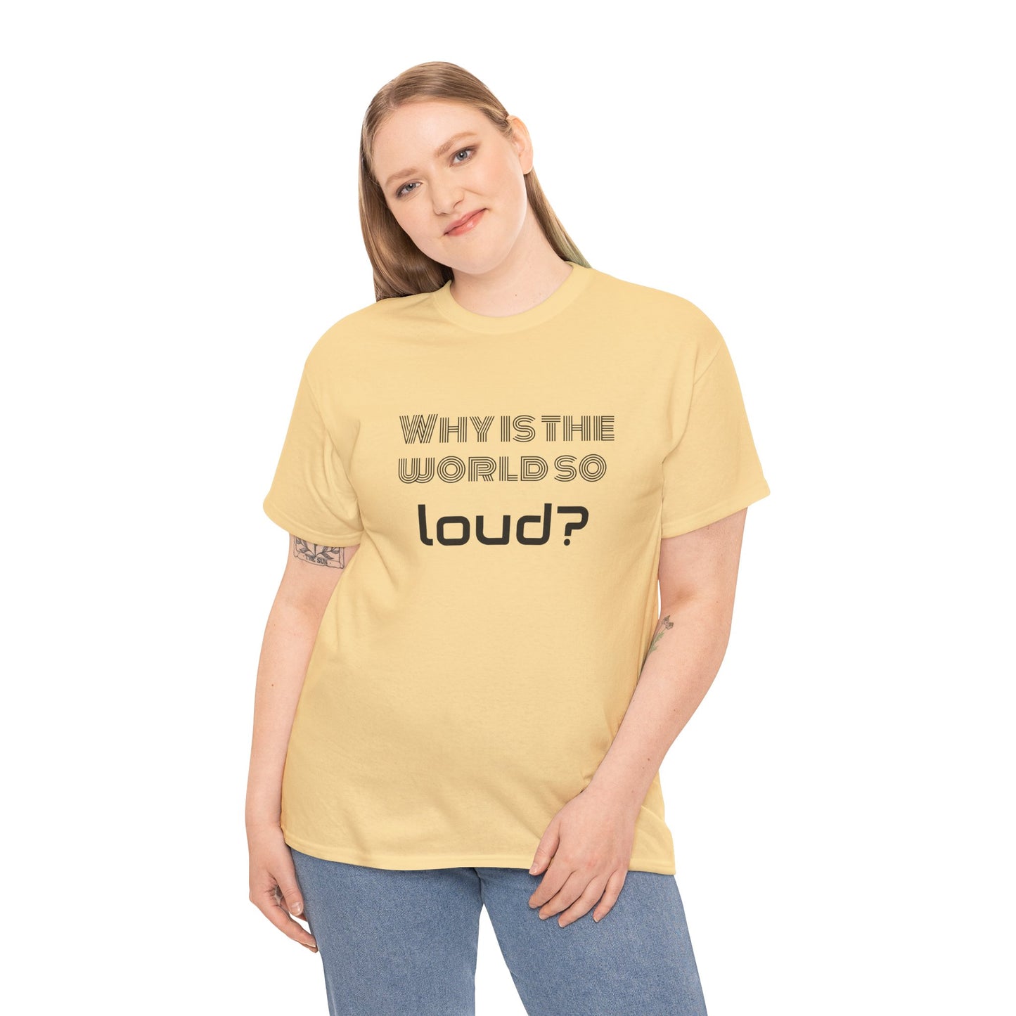 T-shirt IIWII "Why is the world so loud?" Premium Unisex Heavy Cotton Tee
