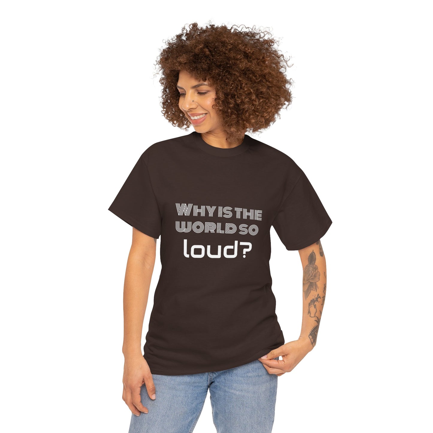 T-shirt IIWII "Why is the world so loud?" Premium Unisex Heavy Cotton Tee