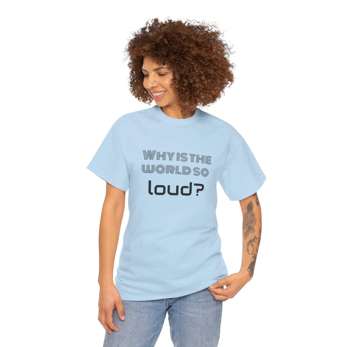 T-shirt IIWII "Why is the world so loud?" Premium Unisex Heavy Cotton Tee