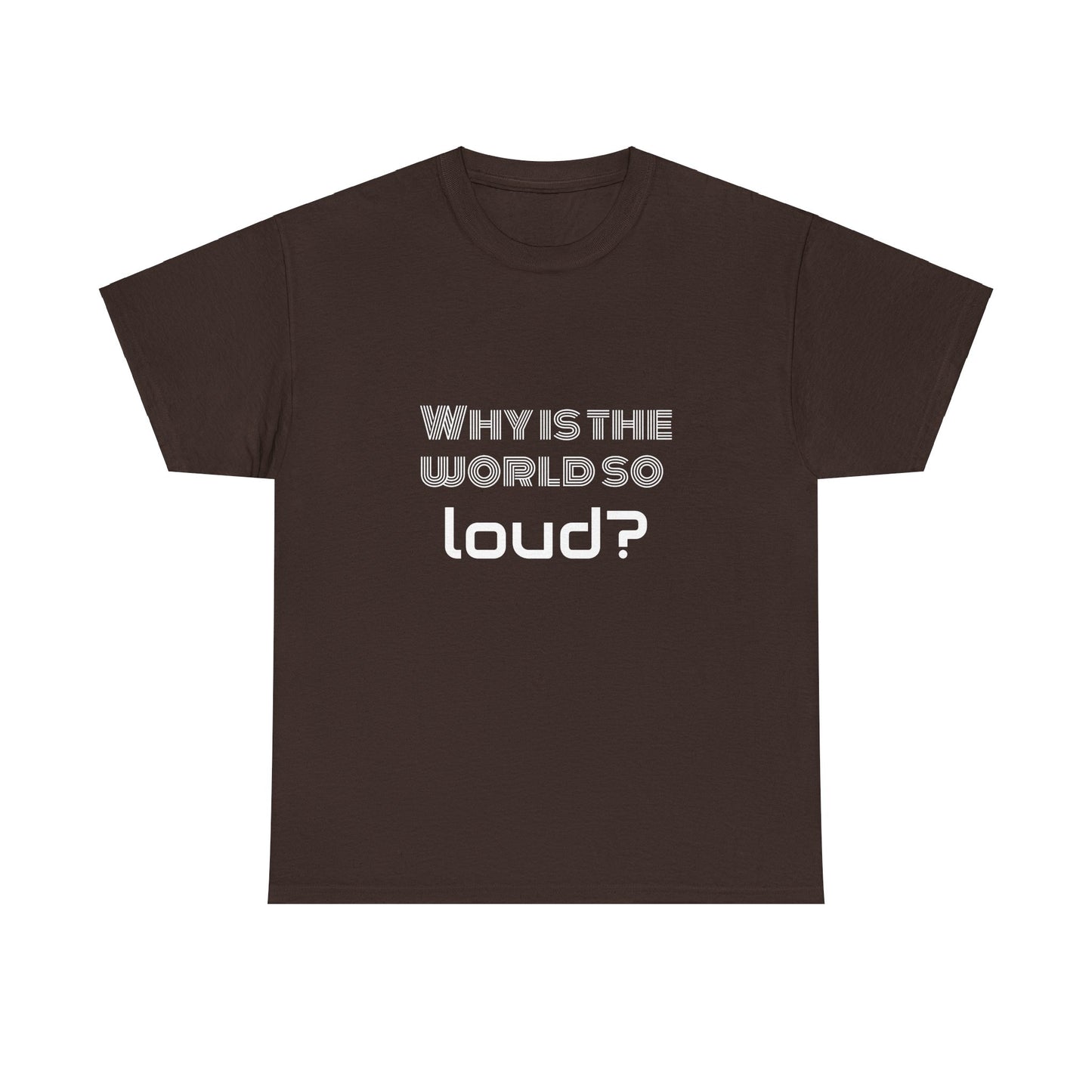 T-shirt IIWII "Why is the world so loud?" Premium Unisex Heavy Cotton Tee